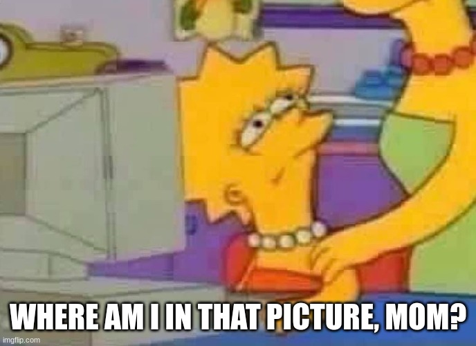Lisa Simpson Computer | WHERE AM I IN THAT PICTURE, MOM? | image tagged in lisa simpson computer | made w/ Imgflip meme maker