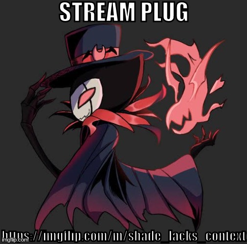 also this stream dead | STREAM PLUG; https://imgflip.com/m/shade_lacks_context | image tagged in i'm 87 centimeters high | made w/ Imgflip meme maker