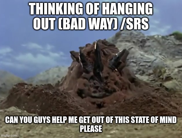 magular peeping | THINKING OF HANGING OUT (BAD WAY) /SRS; CAN YOU GUYS HELP ME GET OUT OF THIS STATE OF MIND
PLEASE | image tagged in magular peeping | made w/ Imgflip meme maker