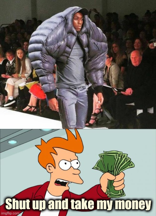 The Latest Fashion | Shut up and take my money | image tagged in shut up and take my money,coat,well yes but actually no,what the hell happened here | made w/ Imgflip meme maker