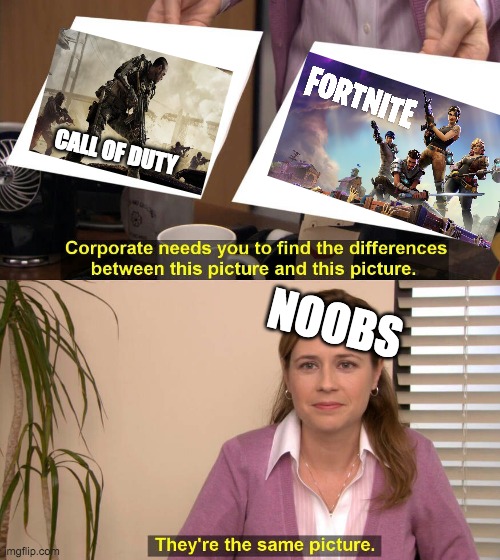 They are the same picture | CALL OF DUTY; NOOBS | image tagged in they are the same picture | made w/ Imgflip meme maker