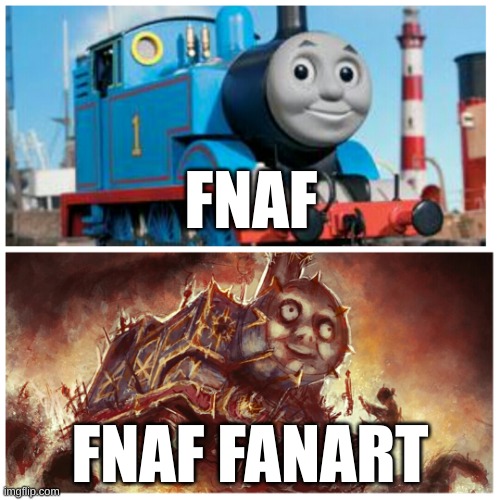 Thomas the creepy tank engine | FNAF; FNAF FANART | image tagged in thomas the creepy tank engine | made w/ Imgflip meme maker