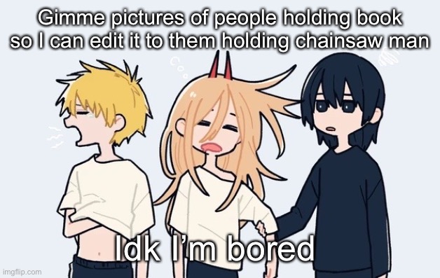 Kimoto chainsaw man | Gimme pictures of people holding book so I can edit it to them holding chainsaw man; Idk I’m bored | image tagged in kimoto chainsaw man | made w/ Imgflip meme maker