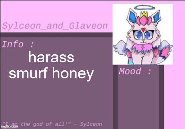 harass smurf honey | image tagged in sylceon_and_glaveon 6 0 | made w/ Imgflip meme maker