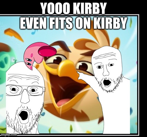 YOOO KIRBY EVEN FITS ON KIRBY | image tagged in kirby | made w/ Imgflip meme maker