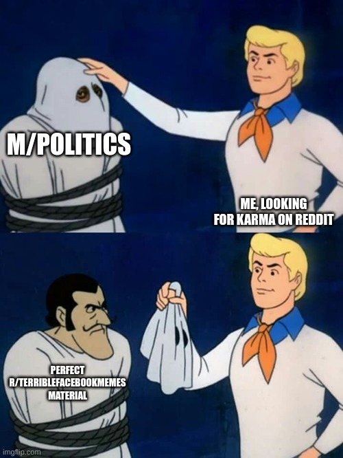 Free Karma | M/POLITICS; ME, LOOKING FOR KARMA ON REDDIT; PERFECT R/TERRIBLEFACEBOOKMEMES MATERIAL | image tagged in scooby doo mask reveal,reddit,karma,facebook,minions,boomer | made w/ Imgflip meme maker