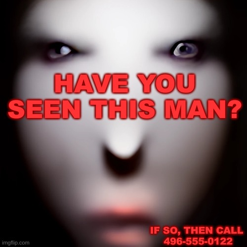 Oh well, looks like he's fit into my mouse cage! ¯\_(ツ)_/¯ | HAVE YOU SEEN THIS MAN? IF SO, THEN CALL
 496-555-0122 | image tagged in creepy,advertisement,special,random,cats,funny | made w/ Imgflip meme maker