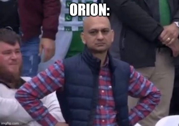 bald indian guy | ORION: | image tagged in bald indian guy | made w/ Imgflip meme maker