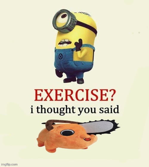 I use Better color | image tagged in exercise i thought you said | made w/ Imgflip meme maker
