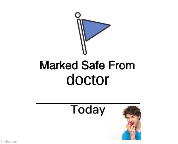 Marked Safe From Meme | doctor
____________ | image tagged in memes,marked safe from | made w/ Imgflip meme maker