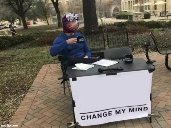Sloth Change my mind | image tagged in sloth change my mind | made w/ Imgflip meme maker
