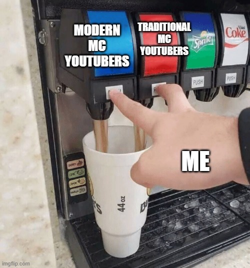 both taps | MODERN MC YOUTUBERS TRADITIONAL MC YOUTUBERS ME | image tagged in both taps | made w/ Imgflip meme maker