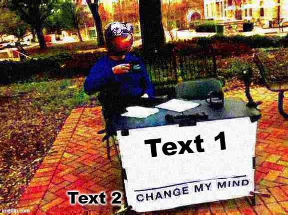 Sloth change my mind deep-fried | Text 1; Text 2 | image tagged in sloth change my mind deep-fried | made w/ Imgflip meme maker