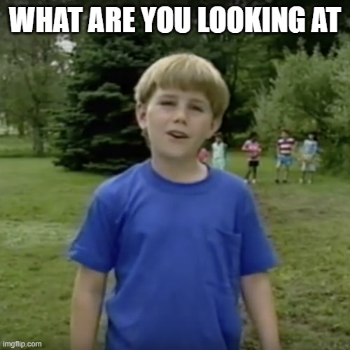 Kazoo kid wait a minute who are you | WHAT ARE YOU LOOKING AT | image tagged in kazoo kid wait a minute who are you | made w/ Imgflip meme maker