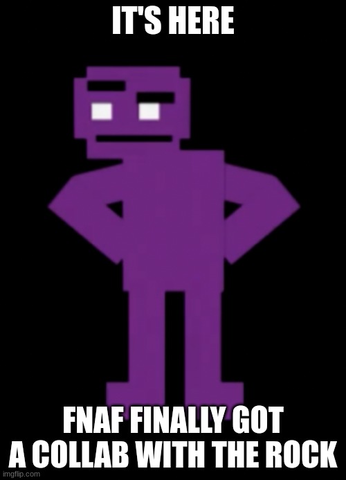 It's official | IT'S HERE; FNAF FINALLY GOT A COLLAB WITH THE ROCK | image tagged in confused purple guy | made w/ Imgflip meme maker