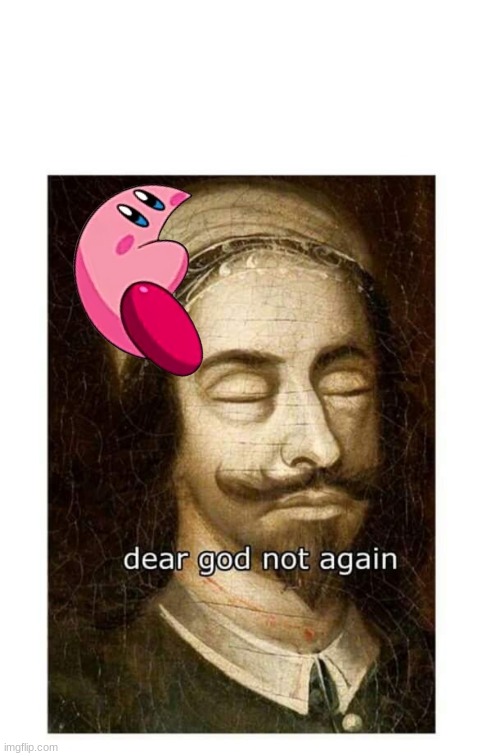 Imgflip: The rise of Kirby season 2: Not again- | image tagged in not again | made w/ Imgflip meme maker
