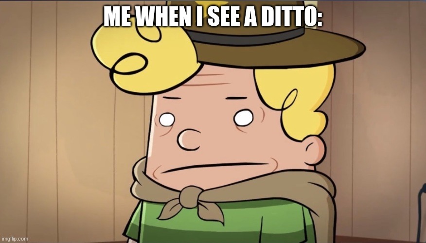 ... | ME WHEN I SEE A DITTO: | image tagged in harold hutchins bruh | made w/ Imgflip meme maker