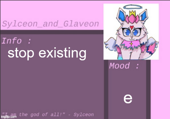 stop existing; e | image tagged in sylceon_and_glaveon 6 0 | made w/ Imgflip meme maker