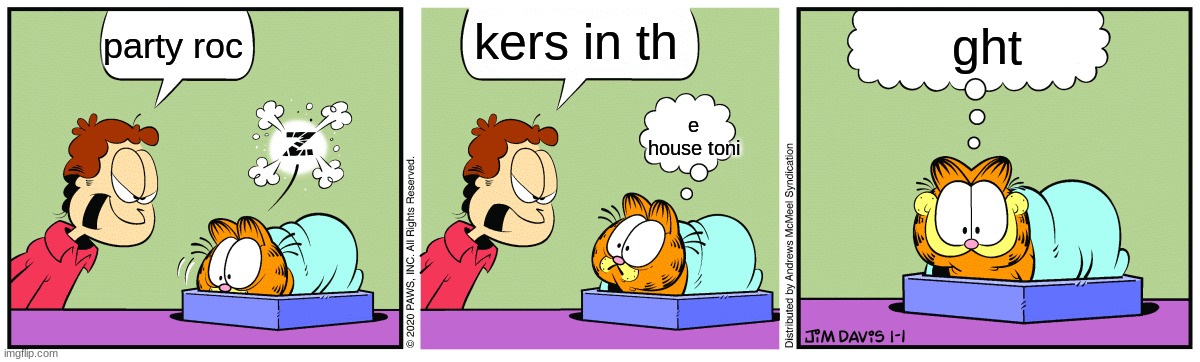 j | ght; kers in th; party roc; e house toni | made w/ Imgflip meme maker