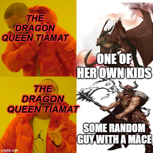 Tiamat's Favor | THE DRAGON QUEEN TIAMAT; ONE OF HER OWN KIDS; THE DRAGON QUEEN TIAMAT; SOME RANDOM GUY WITH A MACE | image tagged in dungeons and dragons,memes | made w/ Imgflip meme maker