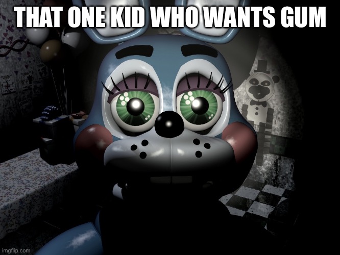 Toy Bonnie Camera | THAT ONE KID WHO WANTS GUM | image tagged in toy bonnie camera,fnaf,fnaf2 | made w/ Imgflip meme maker