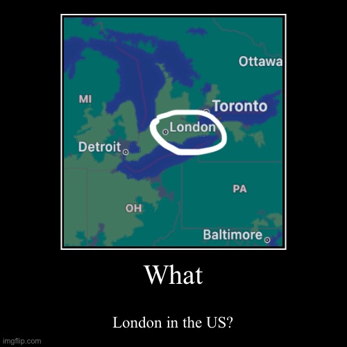London in the US? | image tagged in funny,united states,london | made w/ Imgflip demotivational maker