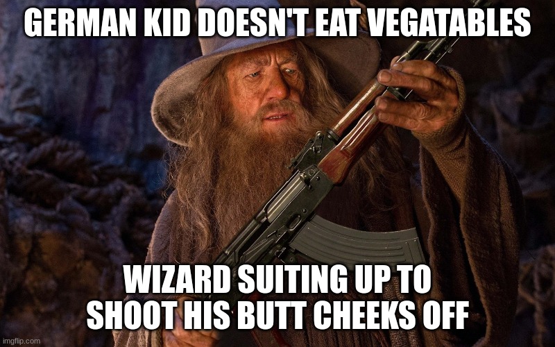 German Fairy Tales |  GERMAN KID DOESN'T EAT VEGATABLES; WIZARD SUITING UP TO SHOOT HIS BUTT CHEEKS OFF | image tagged in funny,memes,funny memes,germany,fairy tales,german | made w/ Imgflip meme maker