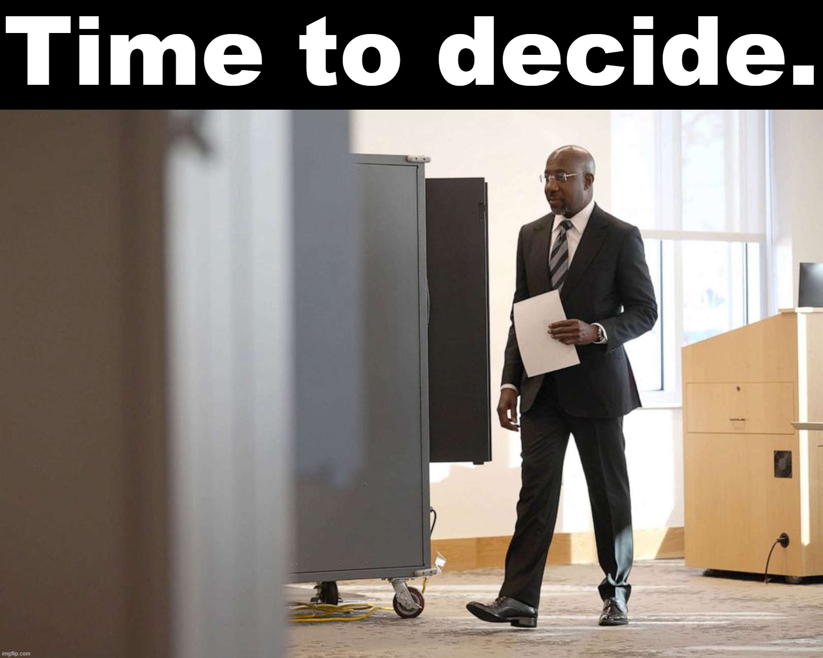 Raphael Warnock early votes | Time to decide. | image tagged in raphael warnock early votes | made w/ Imgflip meme maker