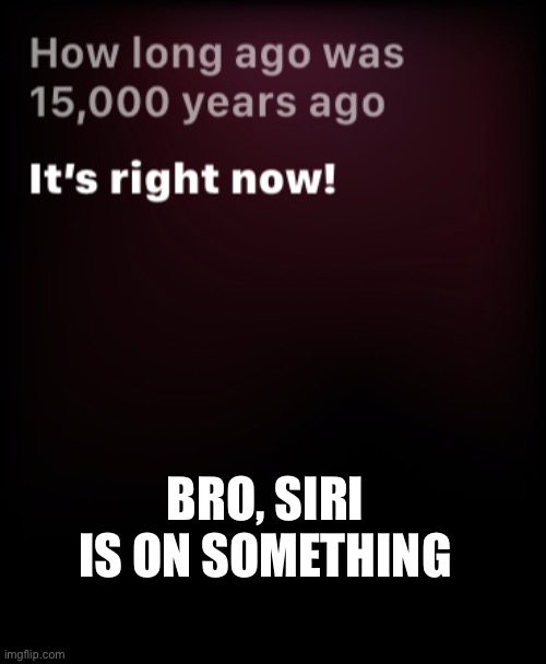 My phone must be on something LMAO | BRO, SIRI IS ON SOMETHING | image tagged in apple,iphone,tech,software | made w/ Imgflip meme maker