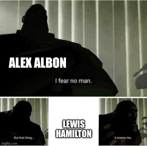 I fear no man | ALEX ALBON; LEWIS HAMILTON | image tagged in i fear no man | made w/ Imgflip meme maker