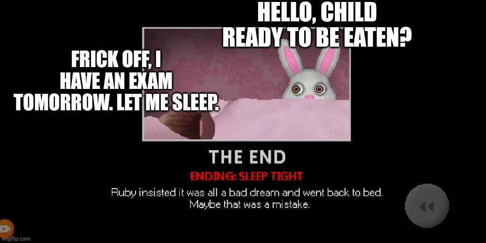 HELLO, CHILD READY TO BE EATEN? FRICK OFF, I HAVE AN EXAM TOMORROW. LET ME SLEEP. | made w/ Imgflip meme maker