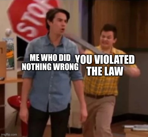 Gibby hitting Spencer with a stop sign | ME WHO DID NOTHING WRONG; YOU VIOLATED THE LAW | image tagged in gibby hitting spencer with a stop sign | made w/ Imgflip meme maker