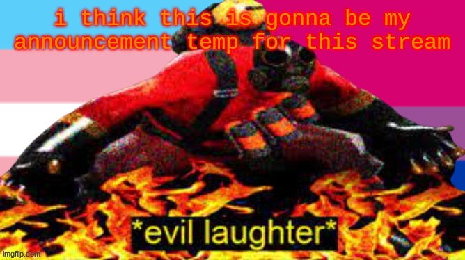 pyro noises | i think this is gonna be my announcement temp for this stream | image tagged in pyro but evil | made w/ Imgflip meme maker