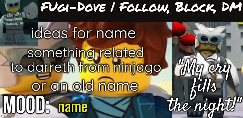 Fugi-Dove Template 1.1 | ideas for name; something related to darreth from ninjago; or an old name; name | image tagged in fugi-dove template 1 1 | made w/ Imgflip meme maker