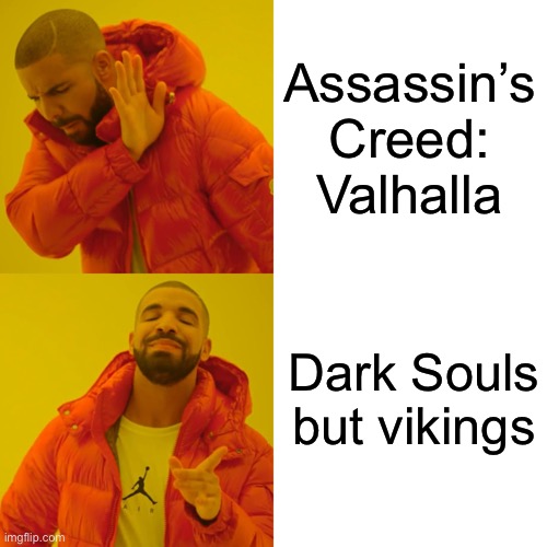 Learned that the hard way :/ | Assassin’s Creed: Valhalla; Dark Souls but vikings | image tagged in memes,drake hotline bling,assassins creed,balls,unfunny | made w/ Imgflip meme maker