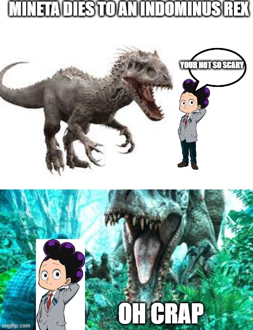 indominus rex | MINETA DIES TO AN INDOMINUS REX; YOUR NOT SO SCARY; OH CRAP | made w/ Imgflip meme maker