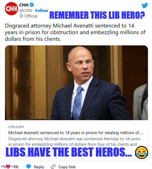 Libs have the best heroes... | REMEMBER THIS LIB HERO? LIBS HAVE THE BEST HEROS... 😂 | image tagged in liberal,heroes,crook | made w/ Imgflip meme maker