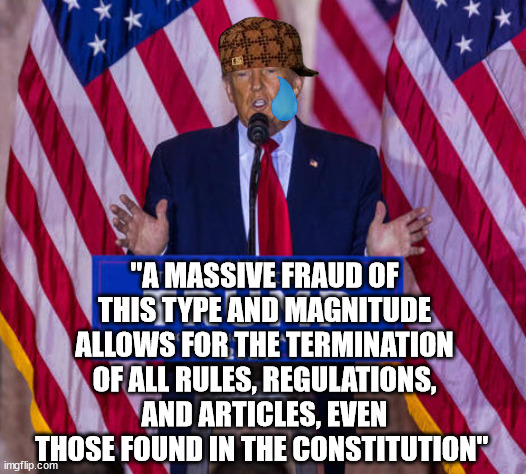 Ladies and Gentleman, if you'll look to your alt-right you'll see the embittered former president committing political suicide. | "A MASSIVE FRAUD OF THIS TYPE AND MAGNITUDE ALLOWS FOR THE TERMINATION OF ALL RULES, REGULATIONS, AND ARTICLES, EVEN THOSE FOUND IN THE CONSTITUTION" | image tagged in donald trump the clown,donald trump is an idiot,dishonorable donald | made w/ Imgflip meme maker