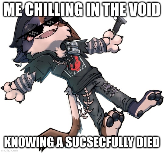 pov u die | ME CHILLING IN THE VOID; KNOWING A SUCSECFULLY DIED | image tagged in fortnite meme | made w/ Imgflip meme maker