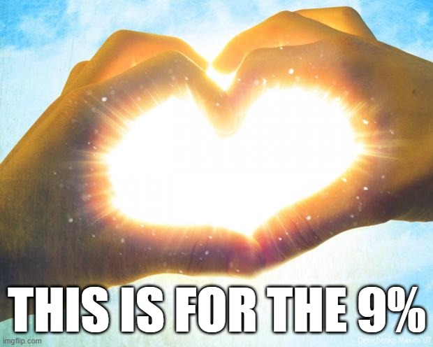 Heart/hands | THIS IS FOR THE 9% | image tagged in heart/hands | made w/ Imgflip meme maker