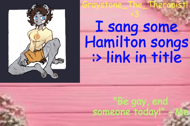 I sang some Hamilton songs :> link in title | image tagged in gray's temp | made w/ Imgflip meme maker