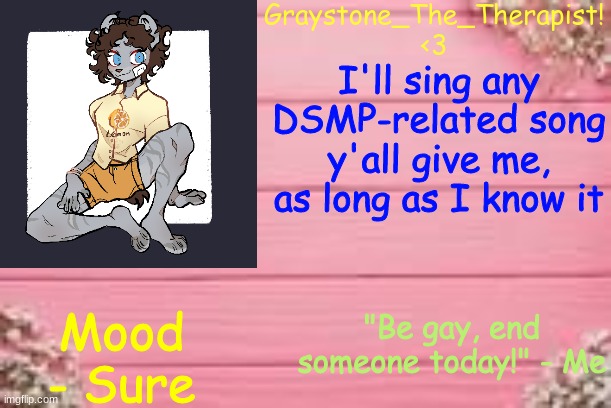 I'll sing any DSMP-related song y'all give me, as long as I know it; Mood - Sure | image tagged in gray's temp | made w/ Imgflip meme maker