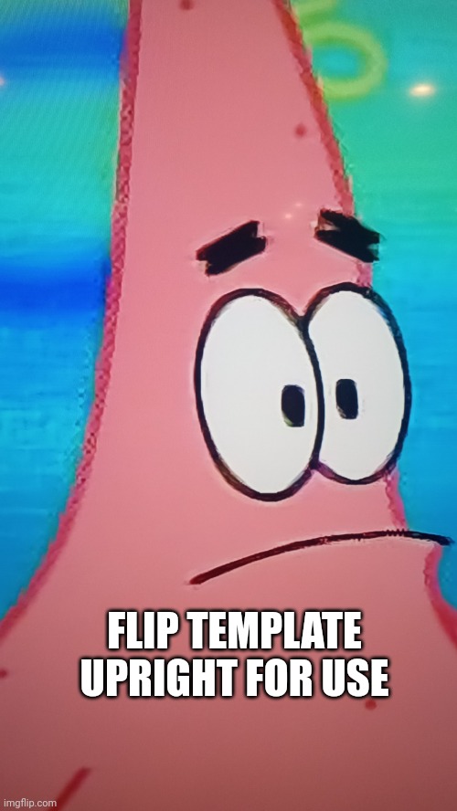Pat is confused | FLIP TEMPLATE UPRIGHT FOR USE | image tagged in pat is confused | made w/ Imgflip meme maker