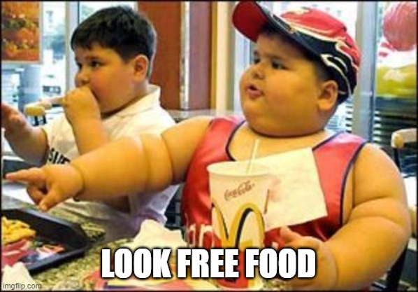 food! | LOOK FREE FOOD | image tagged in food | made w/ Imgflip meme maker