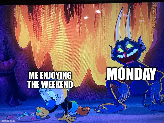 I hope this template become popular | ME ENJOYING THE WEEKEND; MONDAY | image tagged in cuphead | made w/ Imgflip meme maker