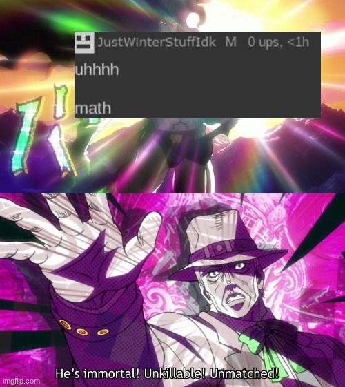 He's immortal, unkillable, unmatched! | image tagged in he's immortal unkillable unmatched | made w/ Imgflip meme maker