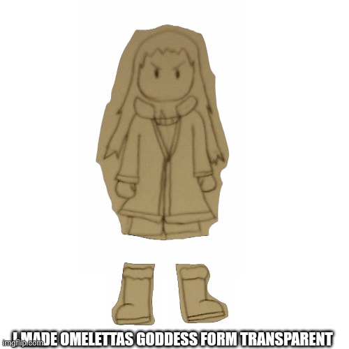 Yes | I MADE OMELETTAS GODDESS FORM TRANSPARENT | made w/ Imgflip meme maker