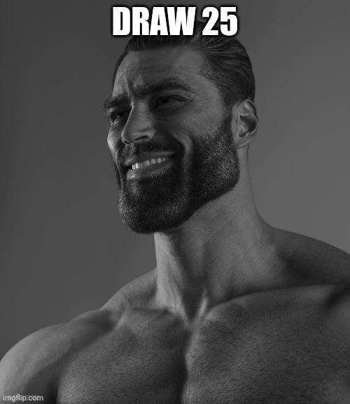 Giga Chad | DRAW 25 | image tagged in giga chad | made w/ Imgflip meme maker