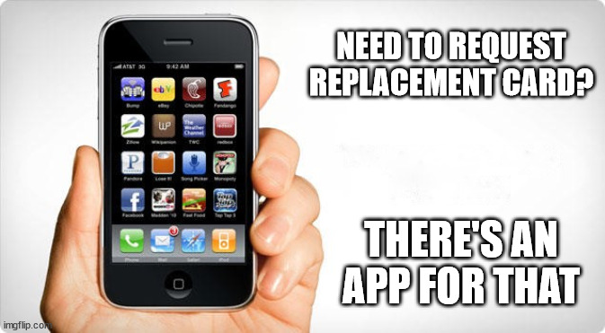 There's an app for that | NEED TO REQUEST REPLACEMENT CARD? THERE'S AN APP FOR THAT | image tagged in iphone,apps | made w/ Imgflip meme maker