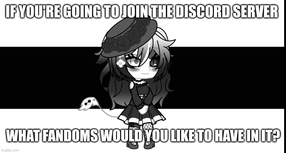 Plz tell I can't think of many | IF YOU'RE GOING TO JOIN THE DISCORD SERVER; WHAT FANDOMS WOULD YOU LIKE TO HAVE IN IT? | image tagged in yes,help | made w/ Imgflip meme maker